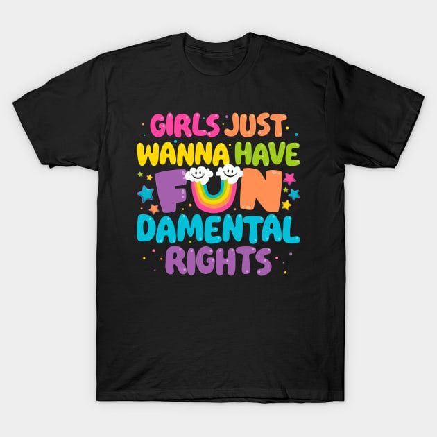 Girls Just Wanna Have FUNdamental Rights T-Shirt by BiggStankDogg